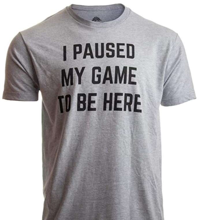 Amazon-com-I-Paused-My-Game-to-Be-Here-Funny-Video-Gamer-Humor-Joke-for-Men-Women-T-Shirt-Clothing.png
